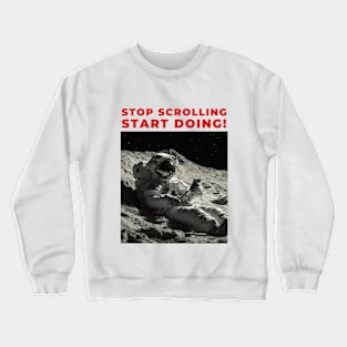 Stop Scrolling Start Doing ! Motivational Tshirt Crewneck Sweatshirt